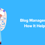 Blog Management Platform How It Helps Bloggers