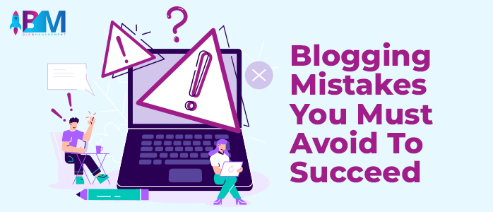 10 Blogging Mistakes You Must Avoid To Succeed