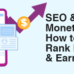 SEO & Blog Monetization: How to Rank Higher and Earn More
